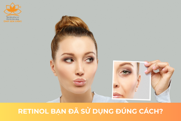 Retinol Bạn Đã Sử Dụng Đúng Cách Chưa? 